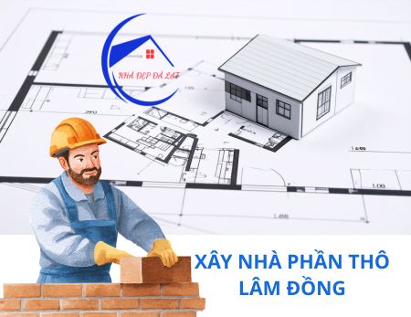 Giá xây nhà phần thô Lâm Đồng 2026